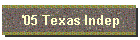 '05 Texas Indep
