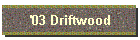 '03 Driftwood